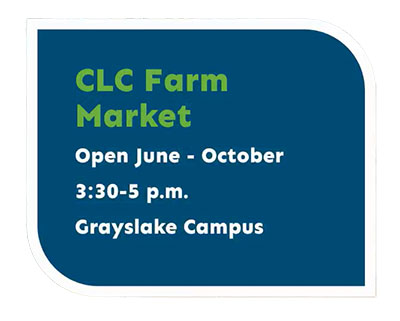 CLC Farm Market open June - October, 3:30 to 5 pm, Grayslake Campus